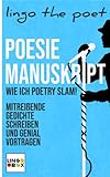 Poesie Manuskript: Wie ich POETRY SLAM! - Mitreißende Gedichte schreiben und genial vortragen
