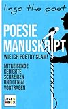 Poesie Manuskript: Wie ich POETRY SLAM! - Mitreißende Gedichte schreiben und genial vortragen